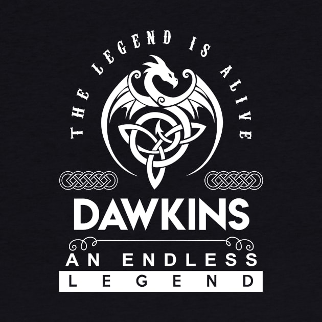 Dawkins Name T Shirt - The Legend Is Alive - Dawkins An Endless Legend Dragon Gift Item by riogarwinorganiza